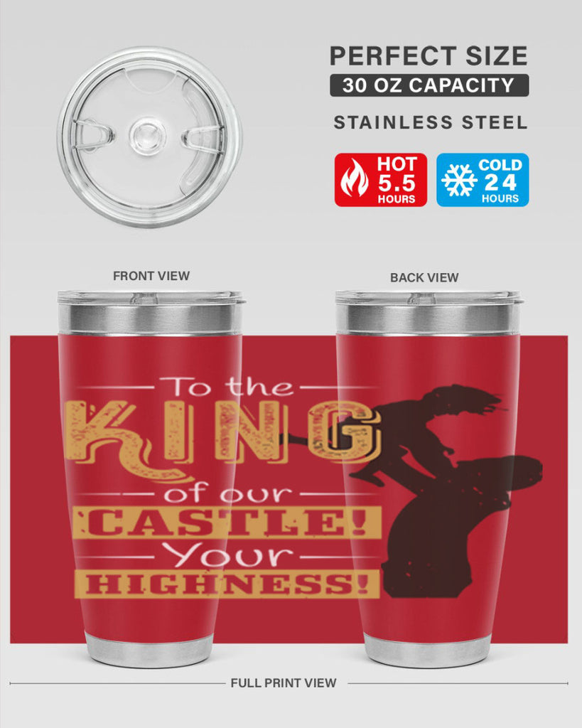 to the king of our castle your highness 152#- fathers day- Tumbler