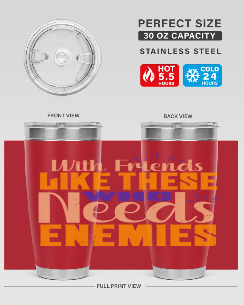 with friends like these who needs enemies Style 23#- Best Friend- Tumbler