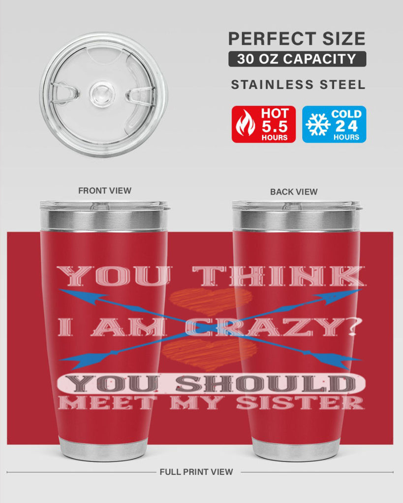 you think i am crazy you should meet my sister 1#- sister- Tumbler
