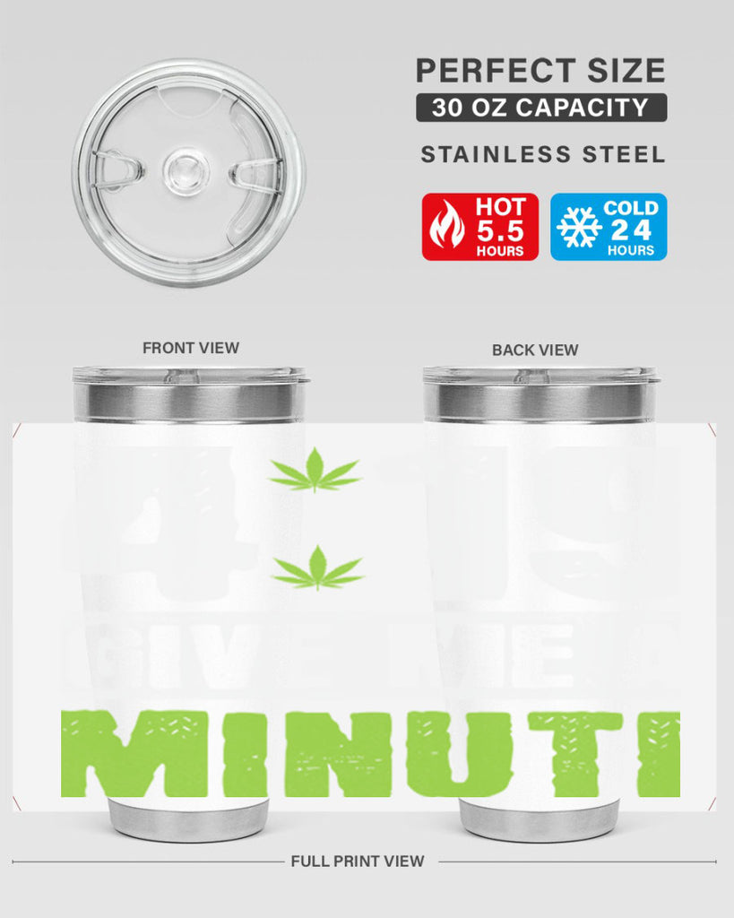 4-19 give me a minute 85#- marijuana- Tumbler