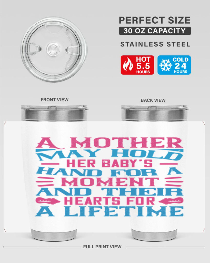 A mother may hold her baby’s hand for a moment and their hearts for a lifetime Style 133#- baby- tumbler