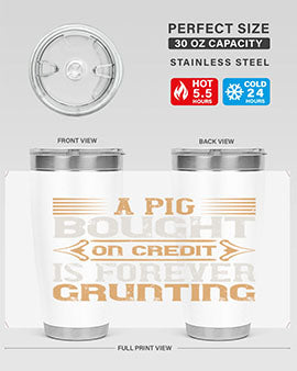 A pig bought on credit is forever grunting Style 105#- pig- Tumbler