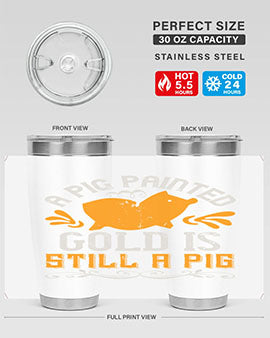 A pig painted gold is still a pig Style 103#- pig- Tumbler