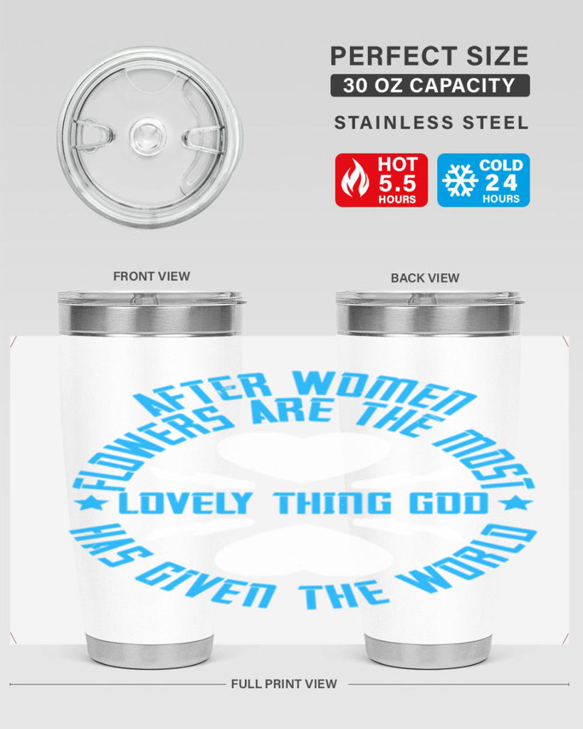 After women flowers are the most lovely thing God has given the world Style 79#- womens day- Tumbler