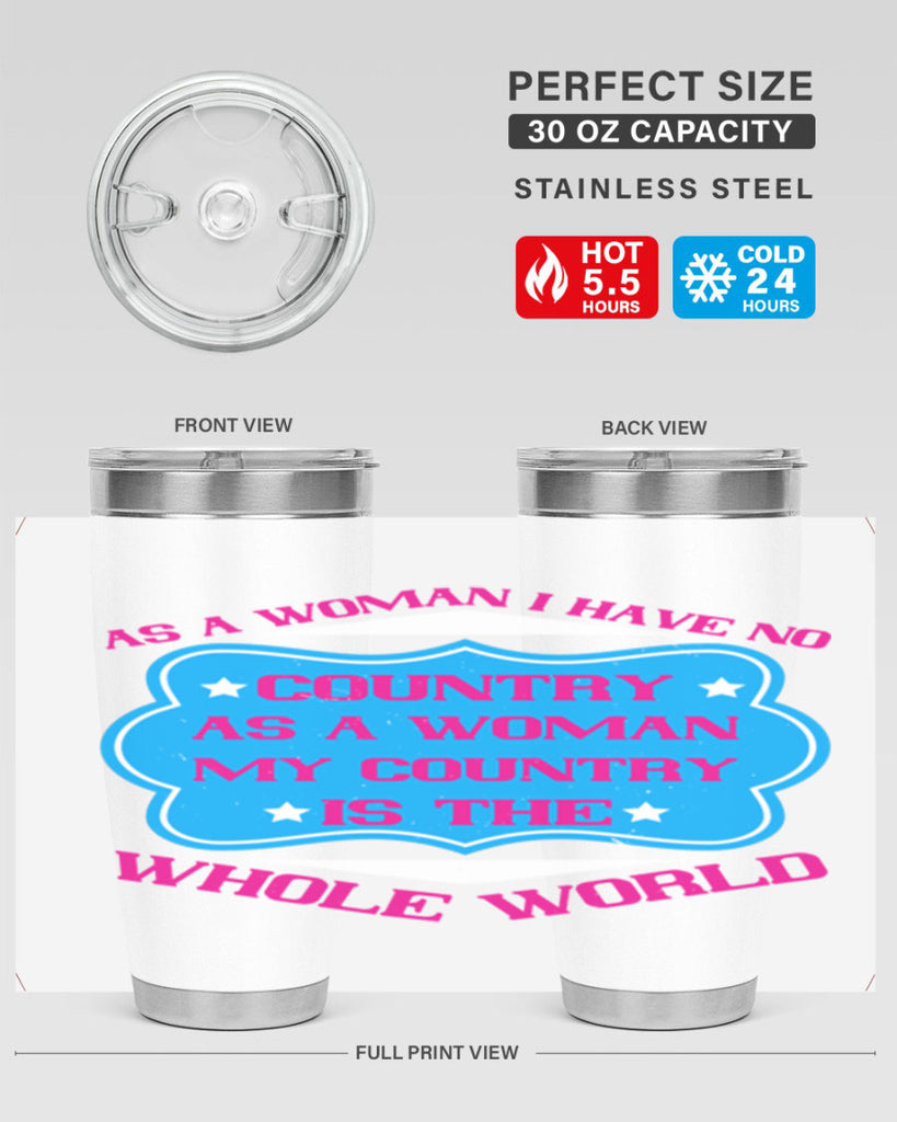 As a woman I have no country As a woman my country is the whole world Style 77#- womens day- Tumbler