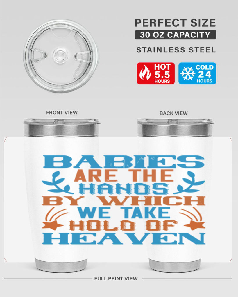 Babies are the hands by which we take hold of heaven Style 131#- baby- tumbler