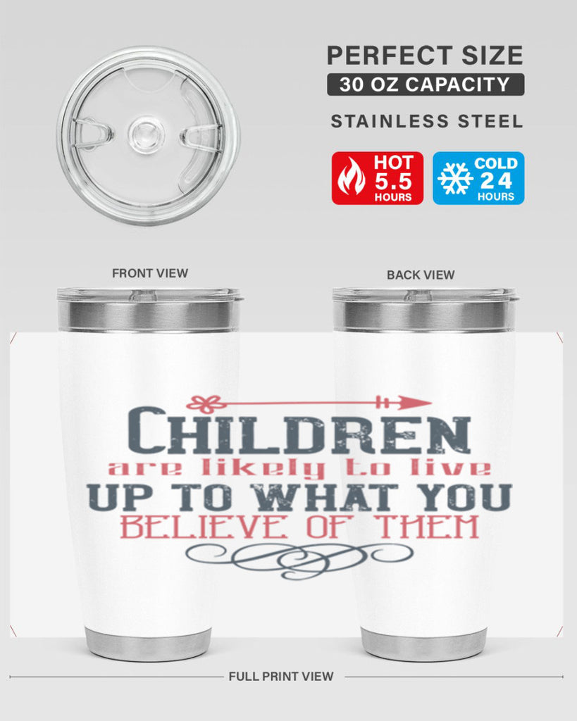 Children are likely to live up to what you believe of them Style 55#- baby- Tumbler