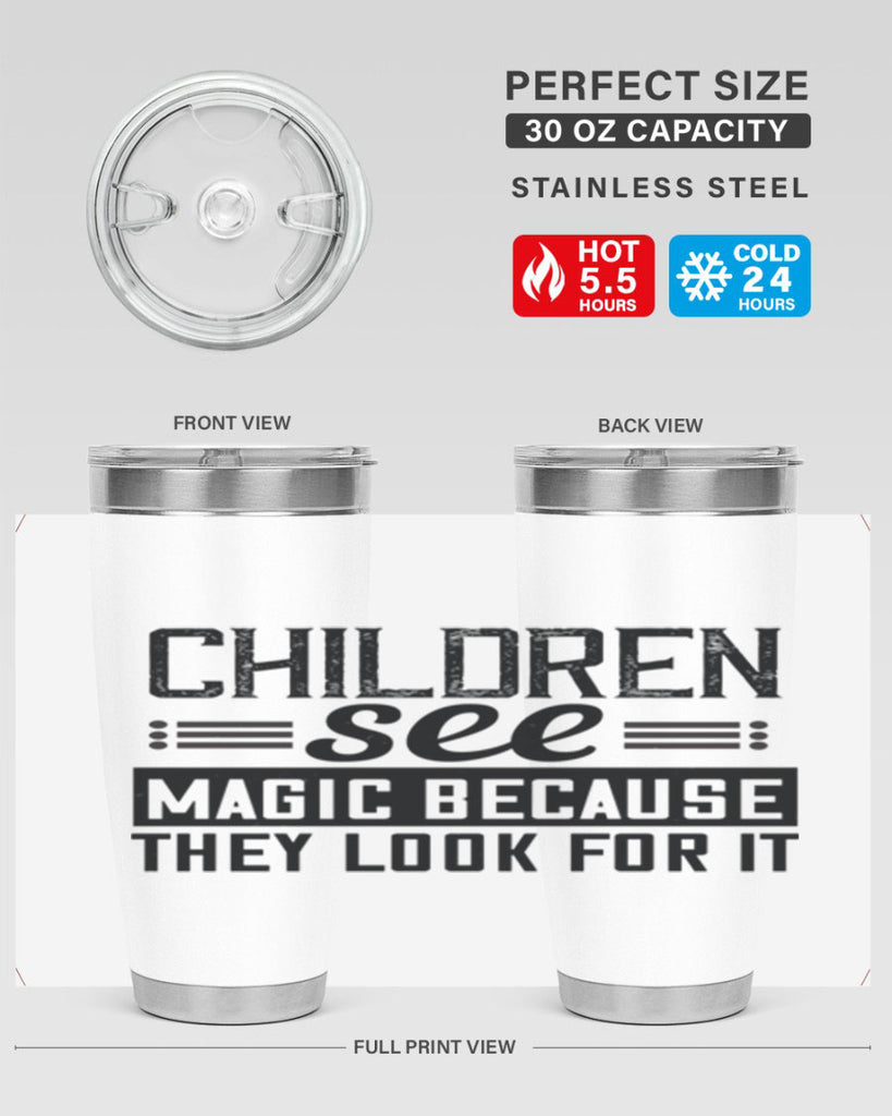 Children see magic because they look for it Style 41#- baby- Tumbler