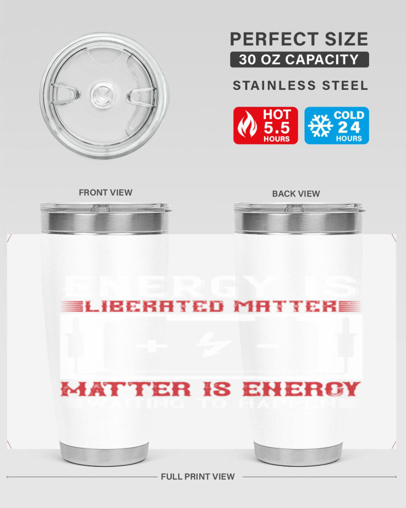 Energy is liberated matter matter is energy waiting to happen Style 42#- electrician- tumbler