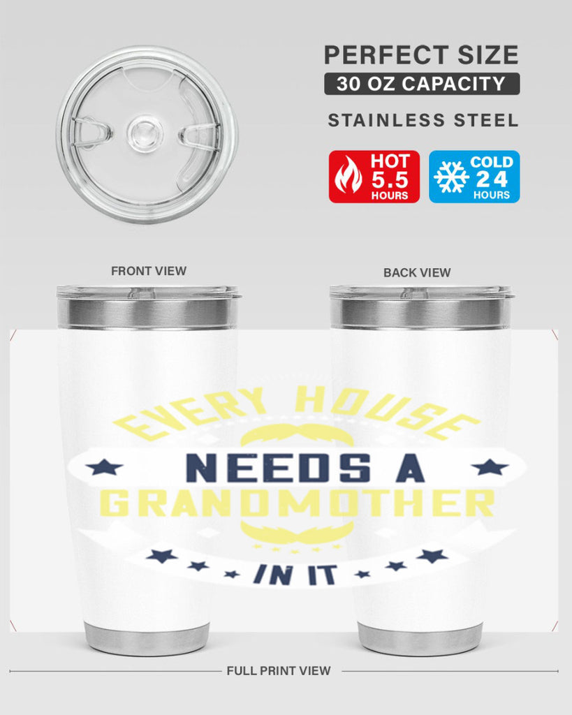 Every house needs a grandmother in it 91#- grandma - nana- Tumbler