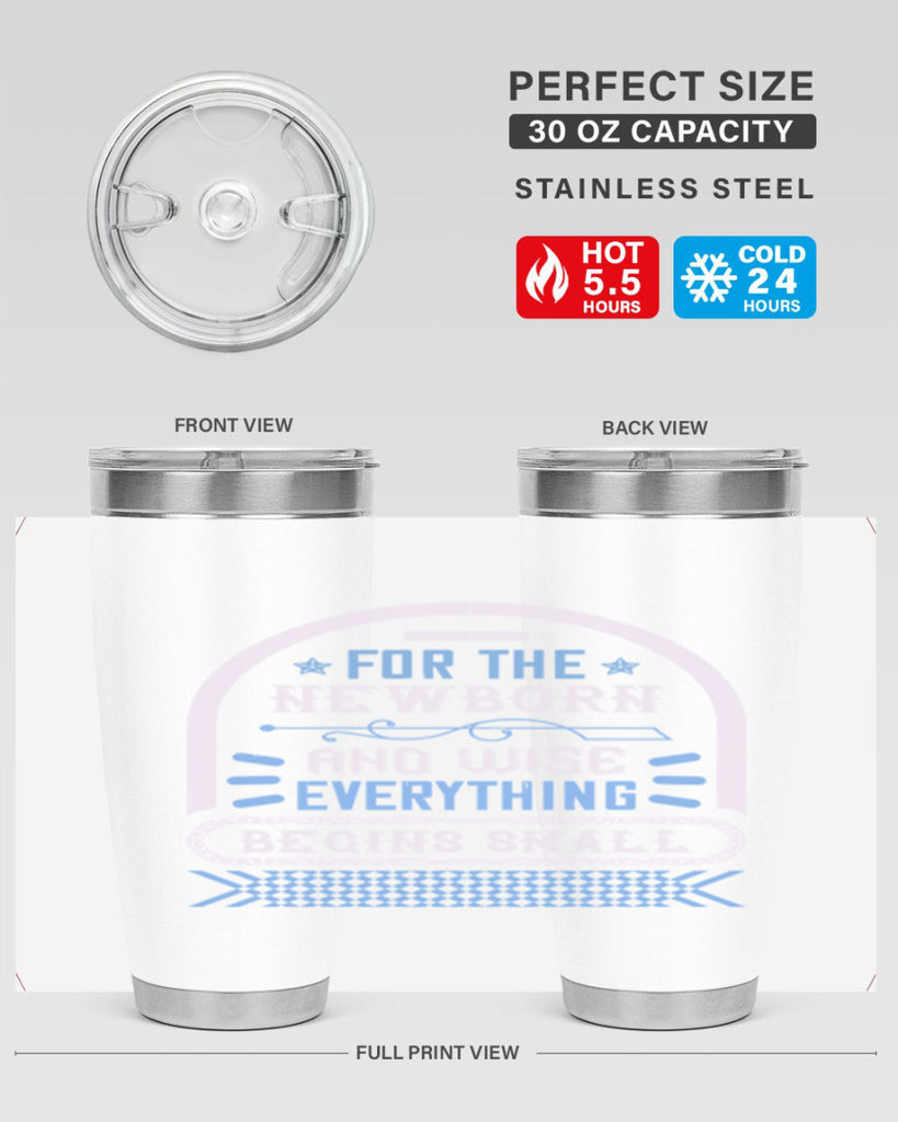 For the newborn and wise everything begins small Style 123#- baby- tumbler