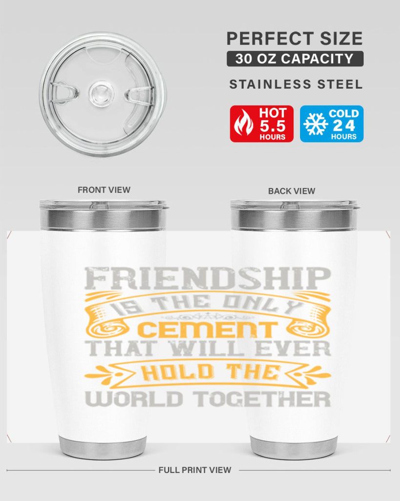 Friendship is the only cement that will ever hold the world together Style 89#- Best Friend- Tumbler