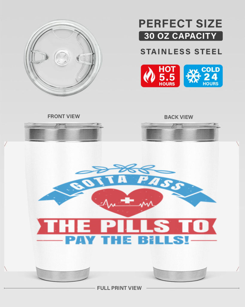 Gotta pass the pills to pay the bills Style 332#- nurse- tumbler