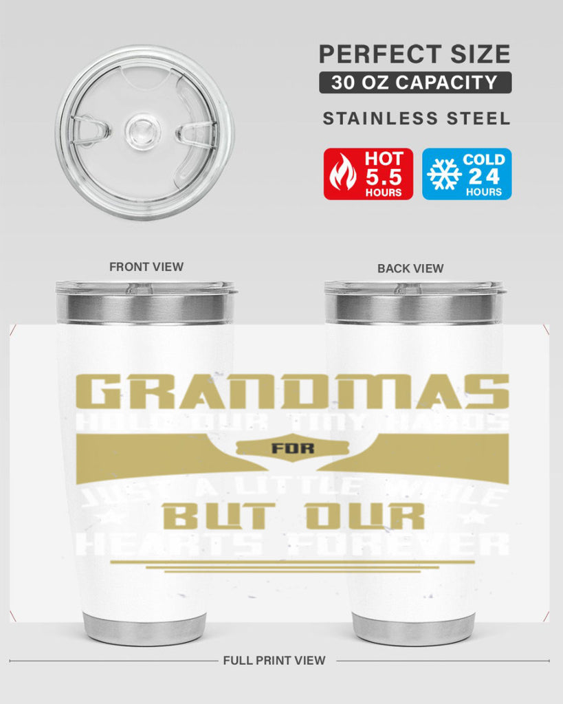 Grandmas hold our tiny hands for just a little while…but our hearts forever 84#- grandma - nana- Tumbler