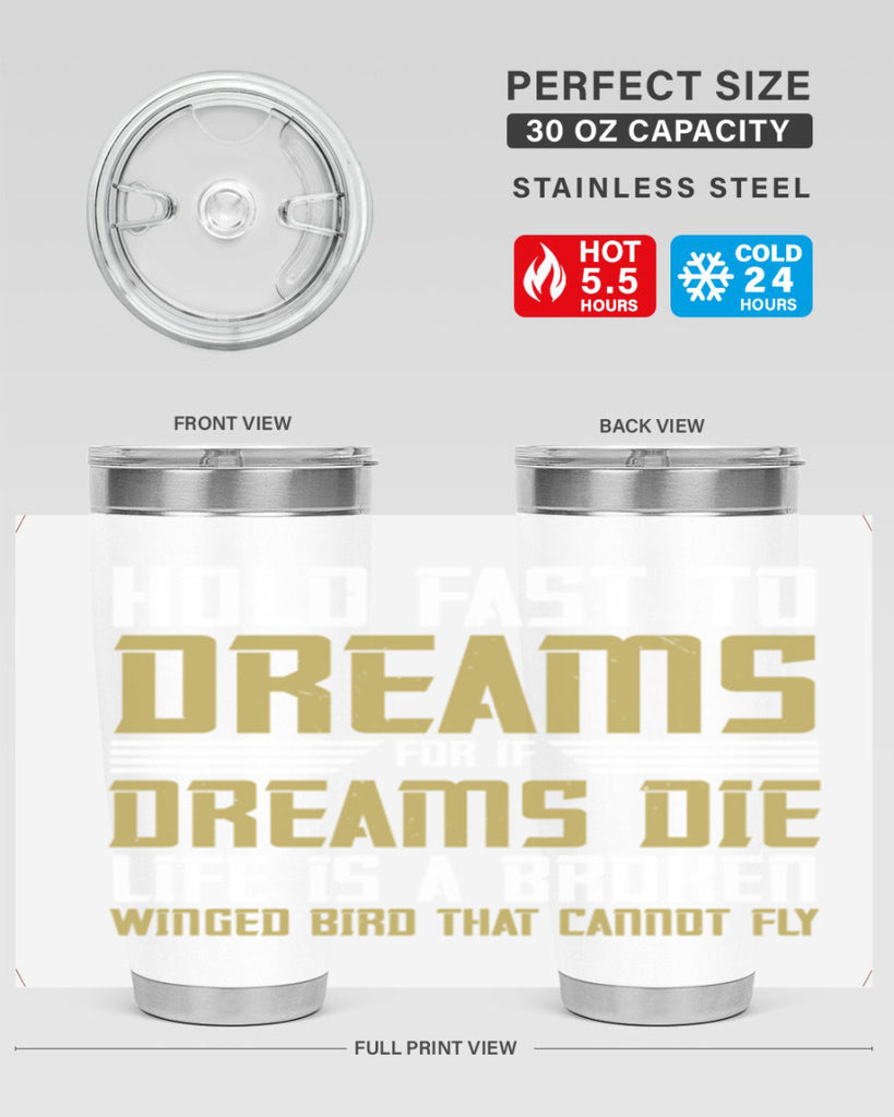 Hold fast to dreams for if dreams die life is a broken winged bird Style 63#- womens day- Tumbler