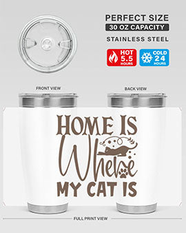 Home Is Where My Cat Is Style 14#- cat- Tumbler