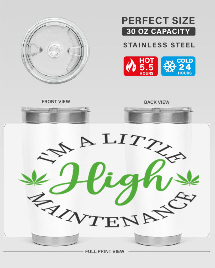 I M A LITTLE HIGH MAINTENANCE 140#- marijuana- Tumbler