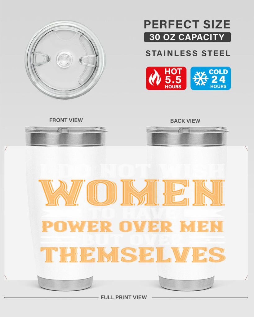 I do not wish women to have power over men but over themselves Style 61#- womens day- Tumbler