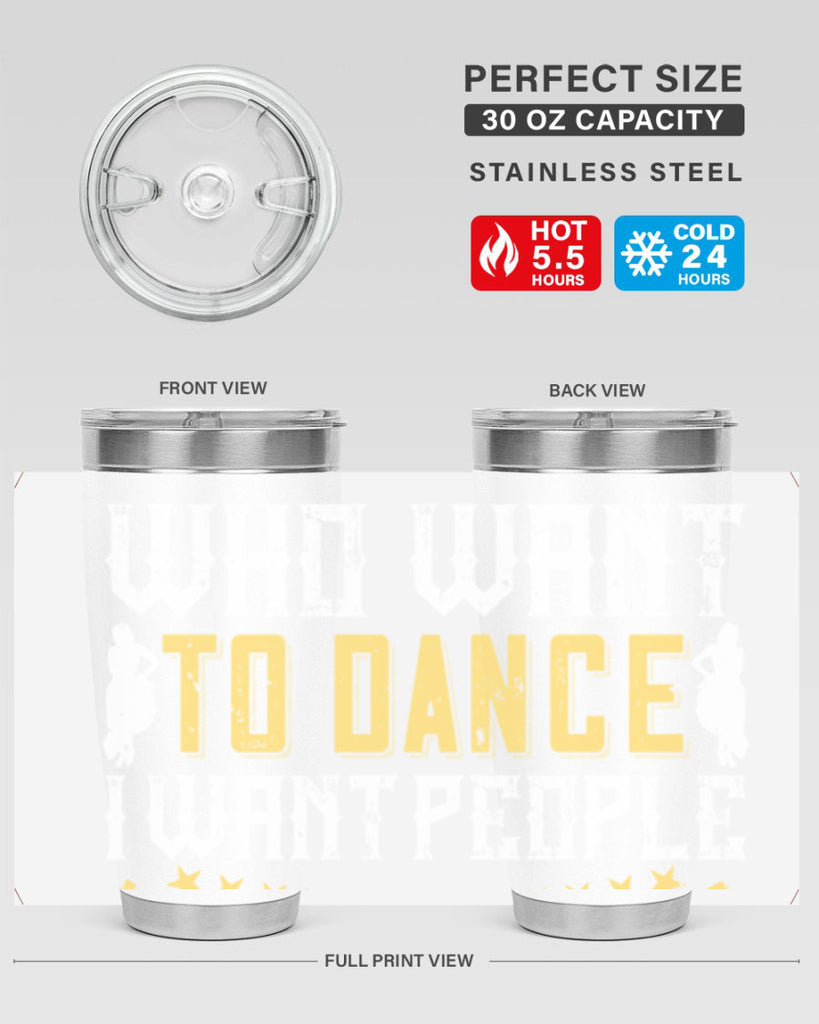 I don’t want people who want to dance I want people who have to dance 18#- dance- Tumbler