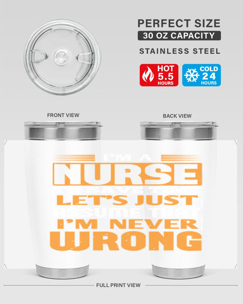 I’m a nurse to save time let’s just assume that i’m never wrong Style 298#- nurse- tumbler