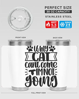 If My Cat Cant Come Im Not Going Style 96#- cat- Tumbler