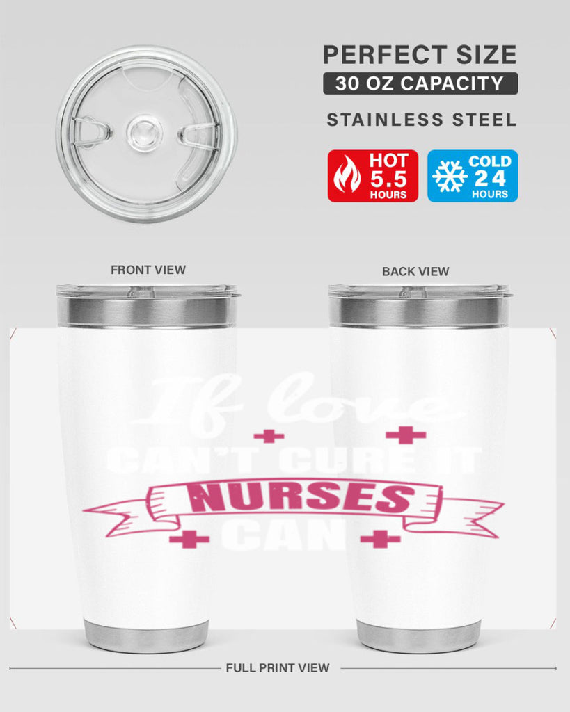 If love can’t cure it nurses can Style 313#- nurse- tumbler