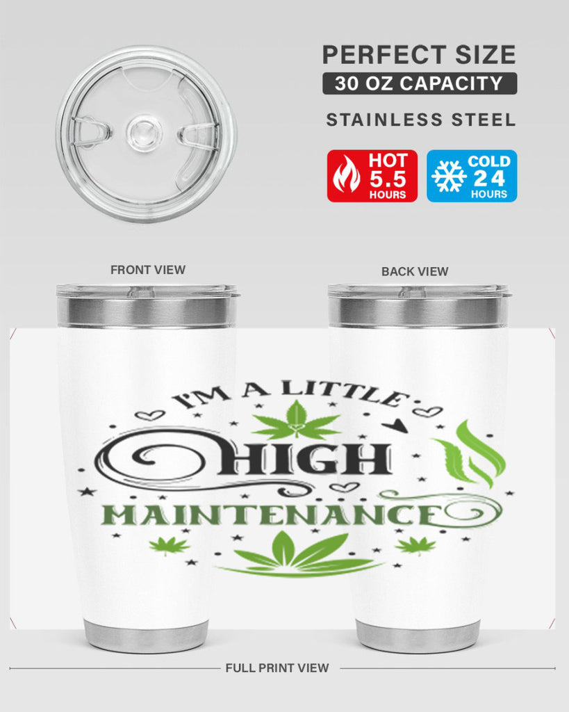 Im A Little High Maintenance 137#- marijuana- Tumbler