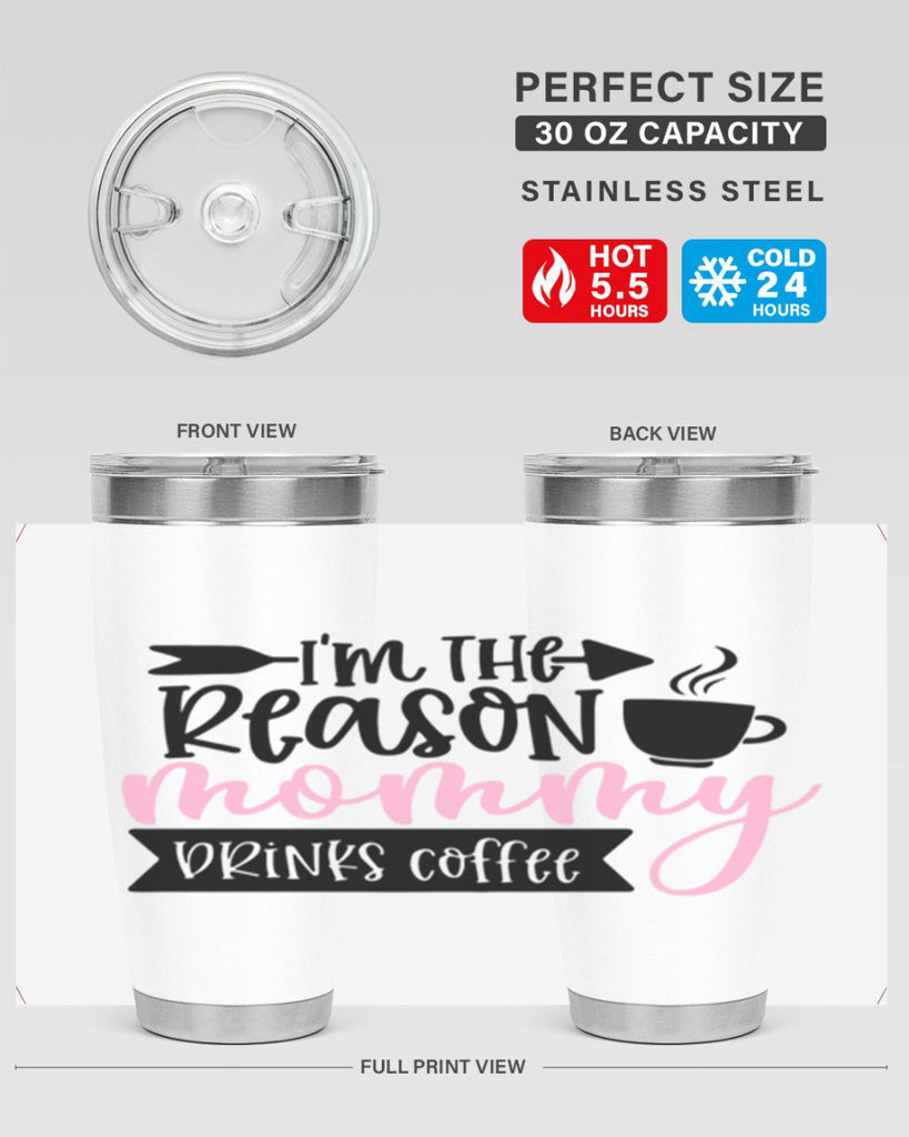 Im The Reason Mommy Drinks Coffee Style 82#- baby- tumbler