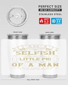 Im a selfish little pig of a man Style 62#- pig- Tumbler