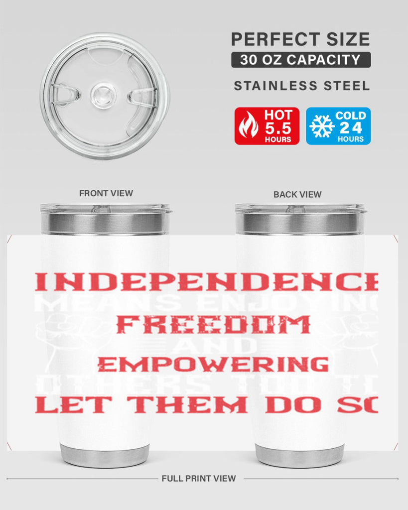 Independence means njoying freedom and empowering others too to let them do so Style 121#- Fourt Of July- Tumbler