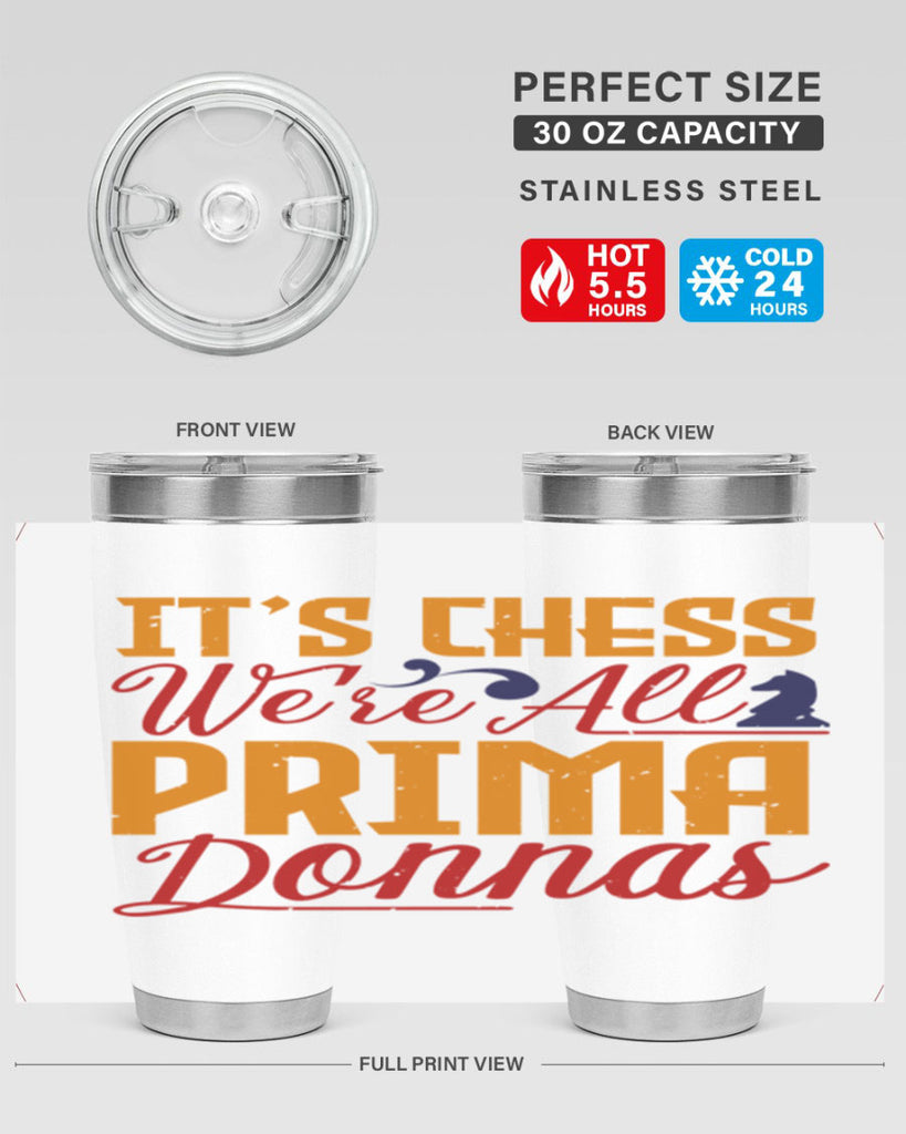 It’s chess We’re all prima donnas 31#- chess- Tumbler