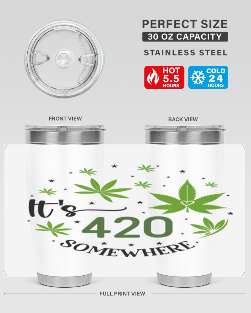 Its 420 Somewhere 154#- marijuana- Tumbler