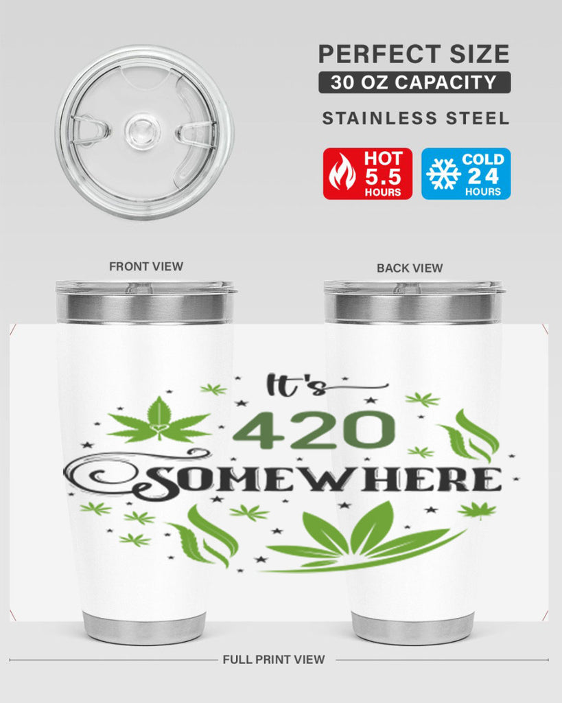 Its 420 Somewhere 156#- marijuana- Tumbler