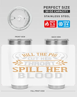 Kill the pig Cut her throat Spill her blood Style 43#- pig- Tumbler