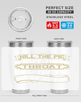 Kill the pig Cut his throat Kill the pig Bash him in Style 46#- pig- Tumbler