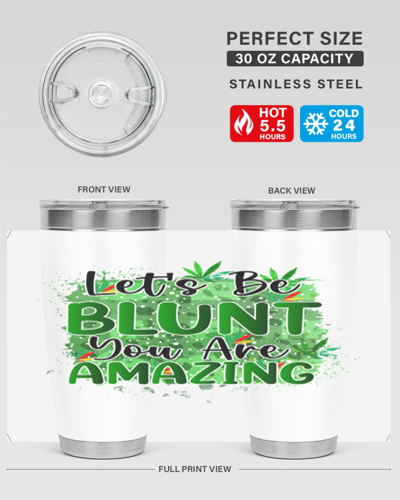 Lets Be Blunt You Are Amazing 180#- marijuana- Tumbler