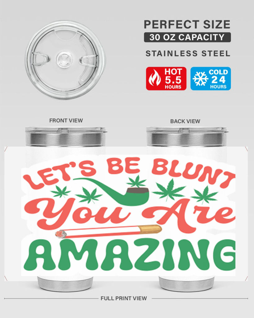 Lets Be Blunt You Are Amazing 183#- marijuana- Tumbler