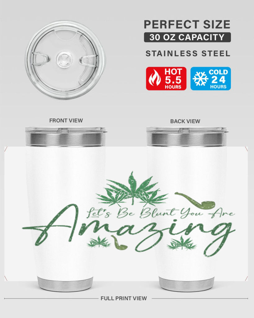 Lets Be Blunt You Are Amazing Sublimation 182#- marijuana- Tumbler