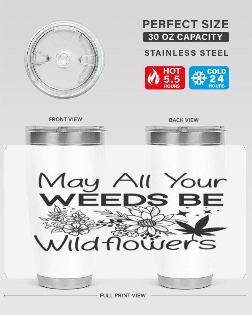 May All Your Weeds be Wildflowers 210#- marijuana- Tumbler