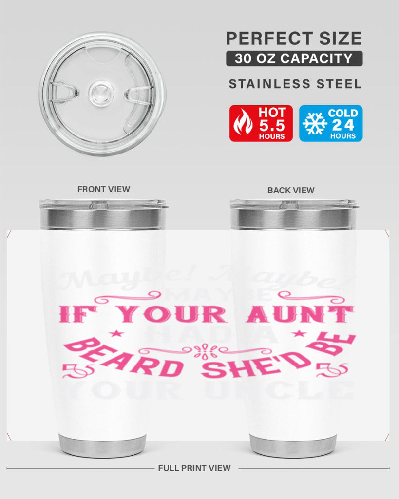 Maybe Maybe Maybe if your aunt had a beard shed be your uncle Style 39#- aunt- Tumbler