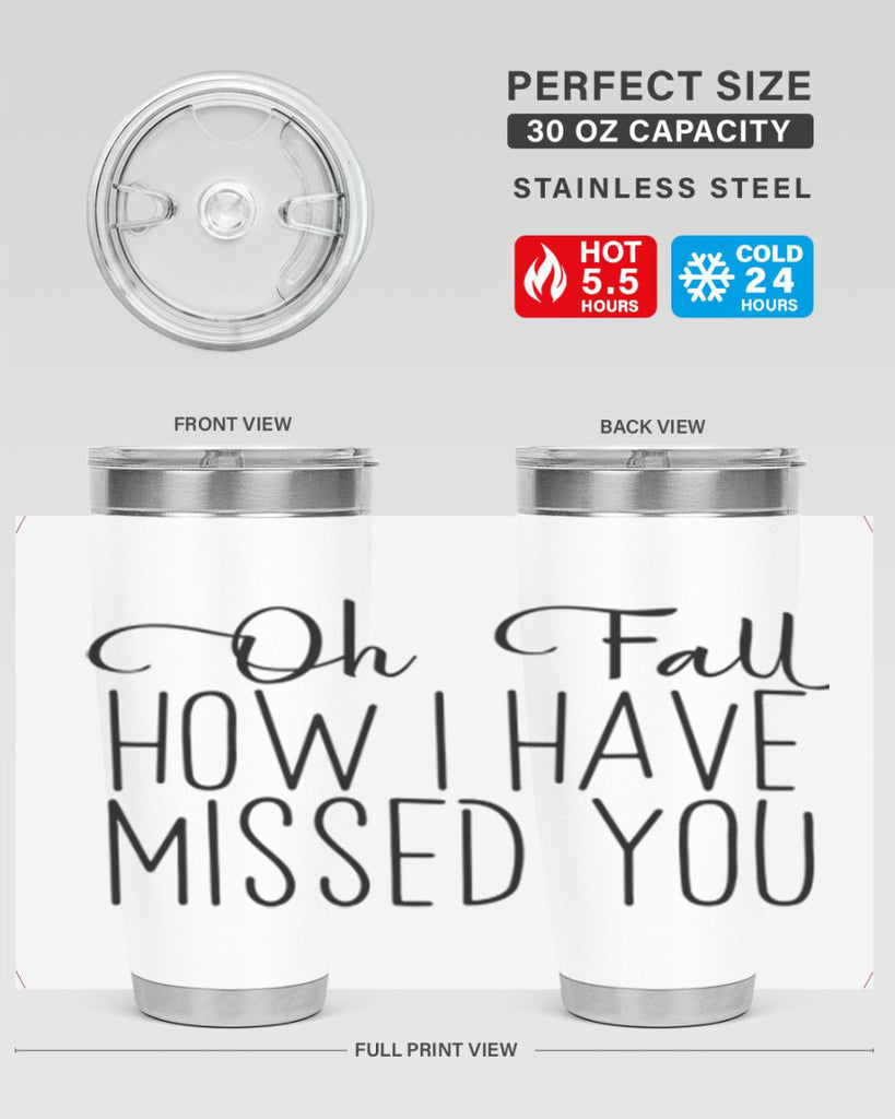 Oh Fall How I Have Missed You 450#- fall- Tumbler