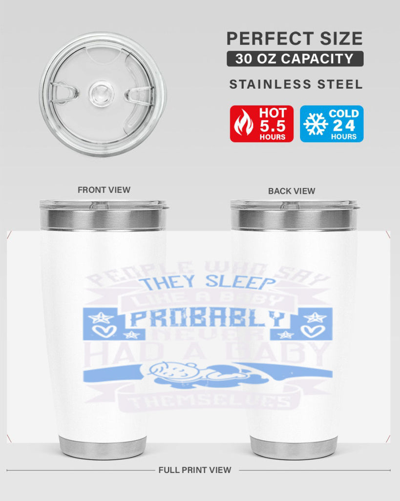 People who say they sleep like a baby probably never had a baby themselves Style 111#- baby- tumbler