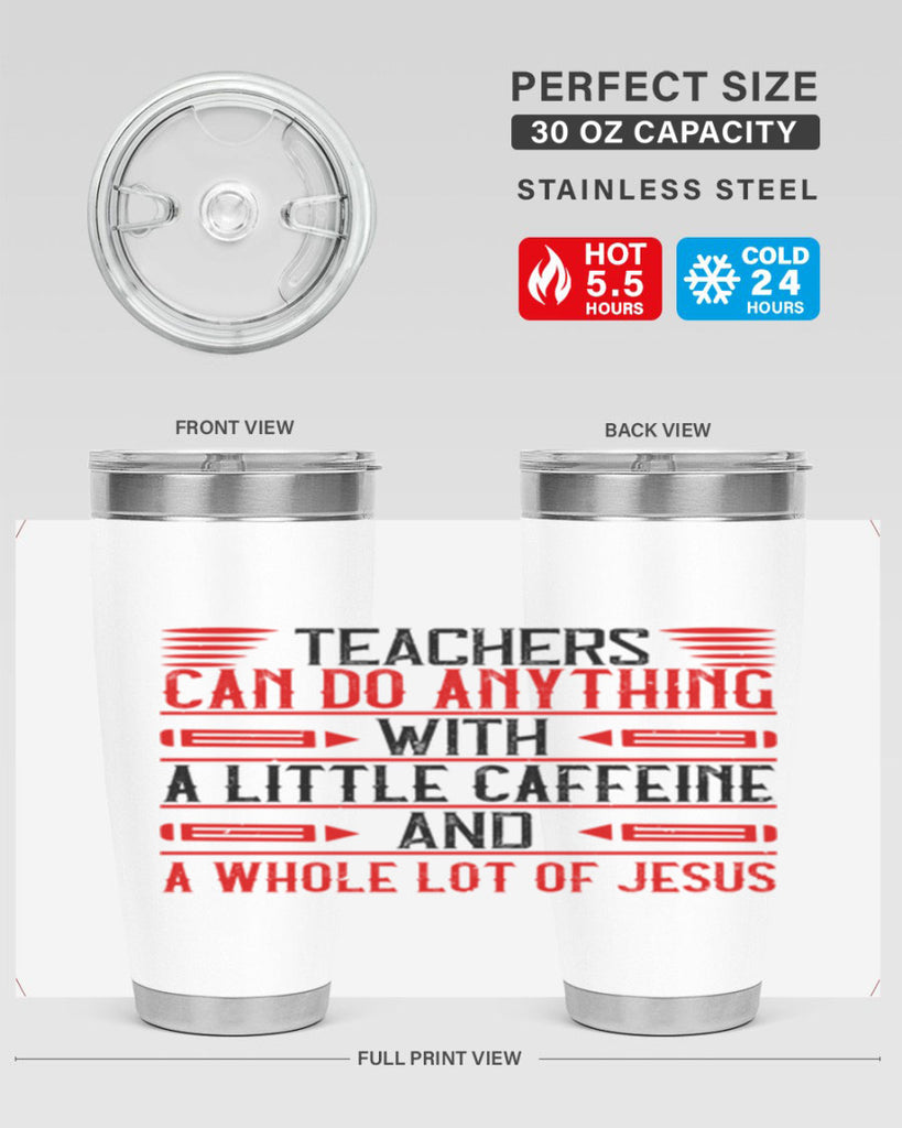 Teachers Can Do Anything With A Little Caffeine And A Whole Lot Of Jesus Style 10#- teacher- tumbler