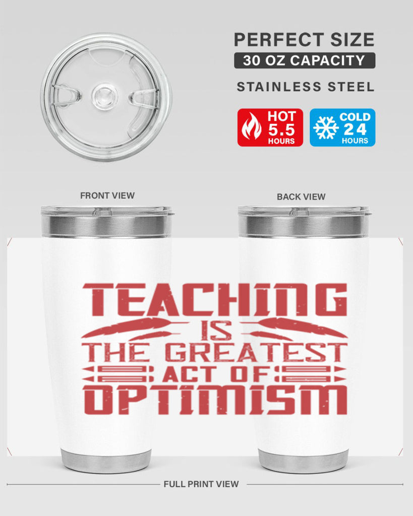 Teaching is the greatest act of optimism Style 8#- teacher- tumbler