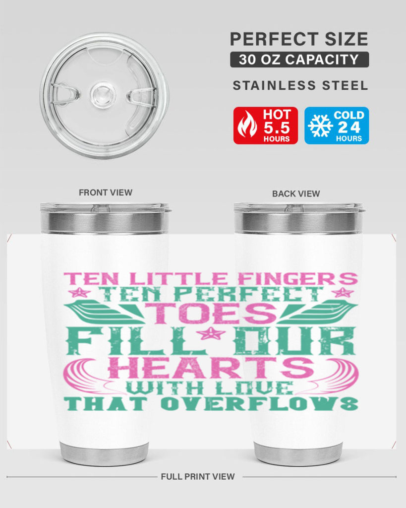 Ten little fingers ten perfect toes fill our hearts with love that overflows Style 8#- baby- tumbler