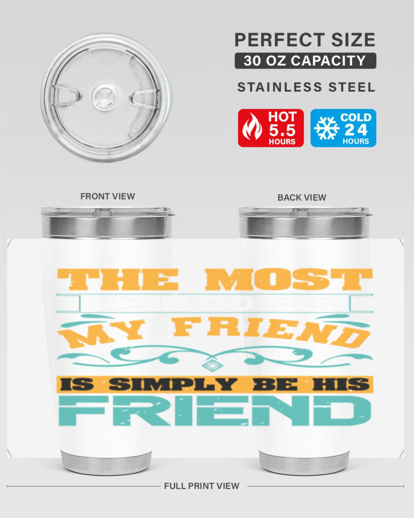 The most I can do for my friend is simply be his friend Style 56#- Best Friend- Tumbler