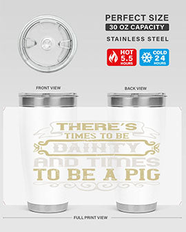 There’s times to be dainty and times to be a pig Style 18#- pig- Tumbler