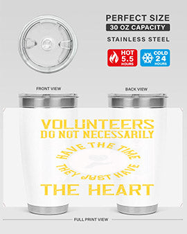 Volunteers do not necessarily have the time they just have the heart Style 13#- volunteer- Tumbler