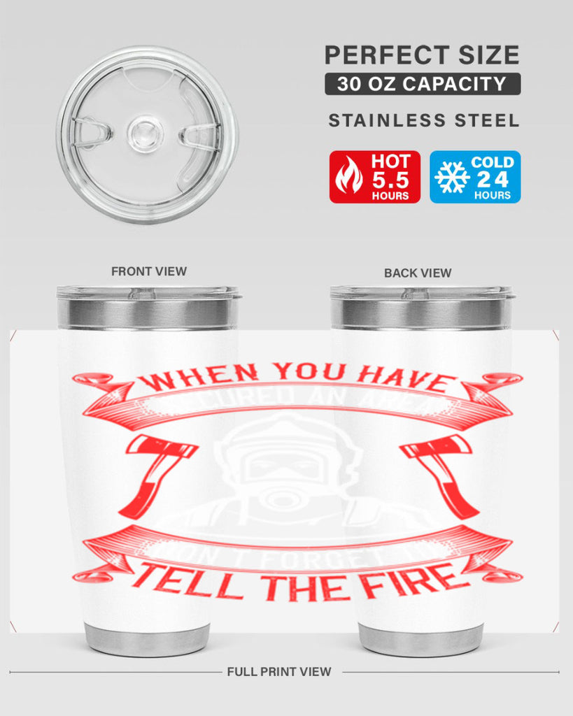 When you have secured an area don’t forget to tell the fire Style 8#- fire fighter- tumbler