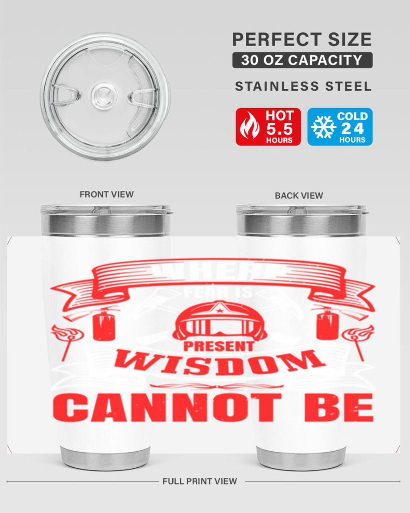 Where fear is present wisdom cannot be Style 6#- fire fighter- tumbler